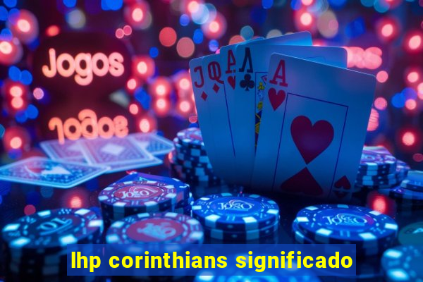 lhp corinthians significado